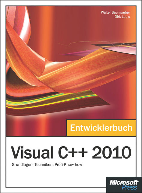 Visual C++ 2010 – Das Entwicklerbuch, Dirk Louis, Walter Saumweber