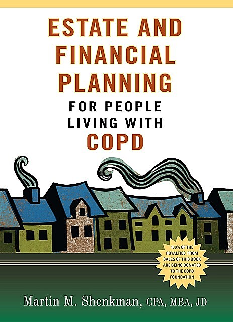 Estate and Financial Planning for People Living with COPD, M.B.A., CPA, Martin M.Shenkman, JD