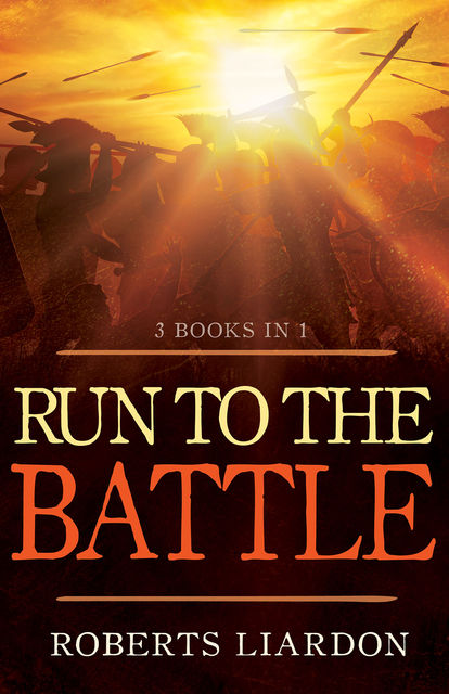 Run To The Battle (3 Books in 1), Roberts Liardon