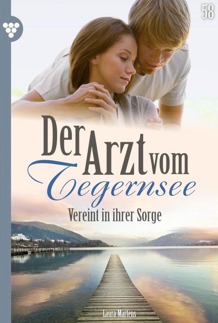 Der Arzt vom Tegernsee 58 – Arztroman, Laura Martens