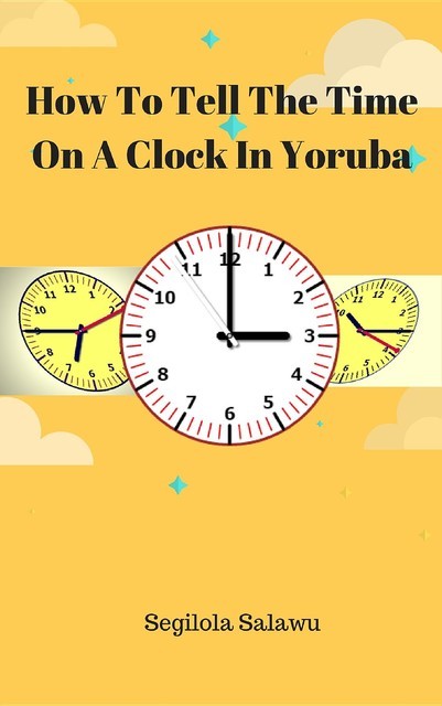 How To Tell The Time On A Clock In Yoruba, Segilola Salami