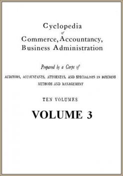 Cyclopedia of Commerce, Accountancy, Business Administration, v. 03 (of 10), American School of Correspondence