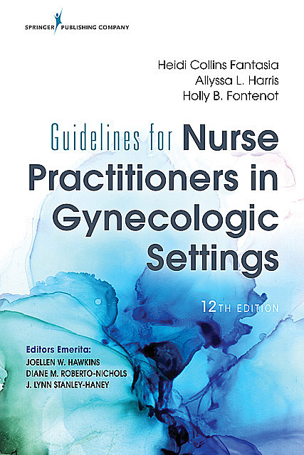Guidelines for Nurse Practitioners in Gynecologic Settings, 12th Edition, RN, FAAN, WHNP-BC, Heidi Collins Fantasia, Allyssa L. Harris, Holly B. Fontenot