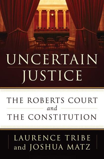 Uncertain Justice, Joshua Matz, Laurence Tribe