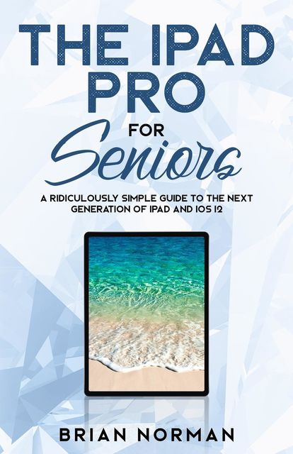 The iPad Pro for Seniors, Brian Norman