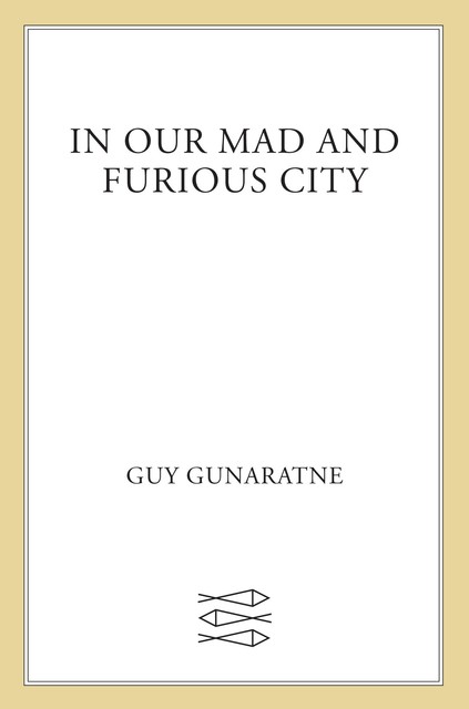 In Our Mad and Furious City, Guy Gunaratne