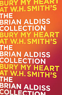 Bury My Heart At W. H. Smith’s, Brian Aldiss