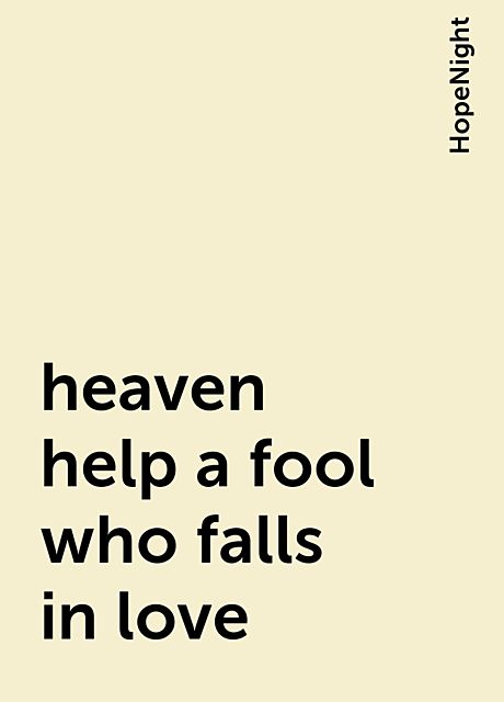 heaven help a fool who falls in love, HopeNight