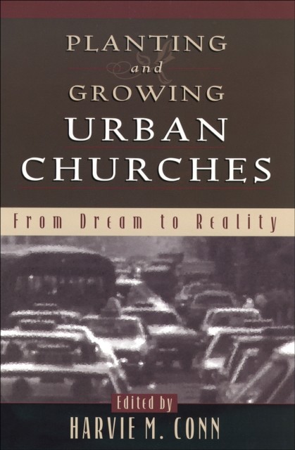 Planting and Growing Urban Churches, Harvie M. Conn