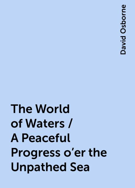 The World of Waters / A Peaceful Progress o'er the Unpathed Sea, David Osborne