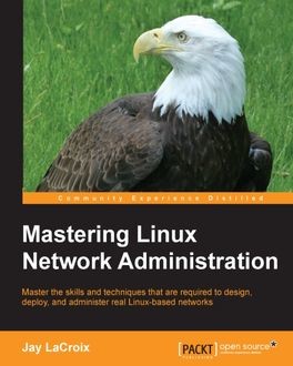 Mastering Linux Network Administration, Jay LaCroix