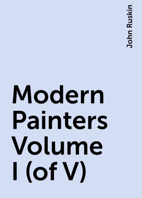 Modern Painters Volume I (of V), John Ruskin