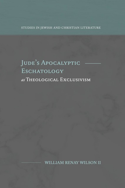 Jude's Apocalyptic Eschatology as Theological Exclusivism, William Wilson