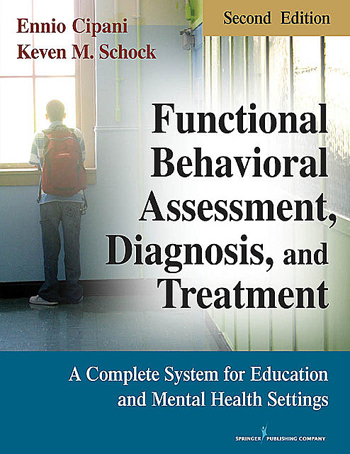 Functional Behavioral Assessment, Diagnosis, and Treatment, Second Edition, BCBA, MA, Ennio Cipani, Keven M. Schock