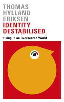 Identity Destabilised, Thomas Hylland Eriksen, Elisabeth Schober