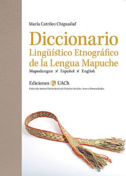 Diccionario Lingüístico Etnográfico de la Lengua Mapuche, María Catrileo