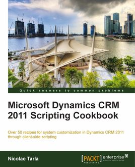 Microsoft Dynamics CRM 2011 Scripting Cookbook, Nicolae Tarla