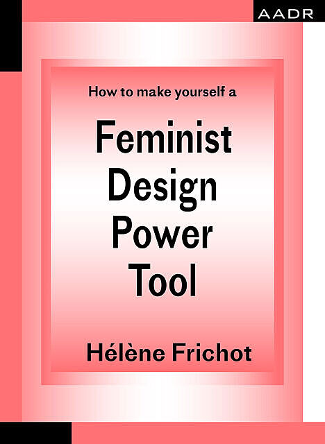 How to make yourself a Feminist Design Power Tool, Hélène Frichot