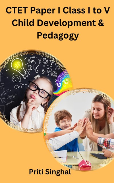 CTET Paper I Class I to V Child Development & Pedagogy, Priti Singhal