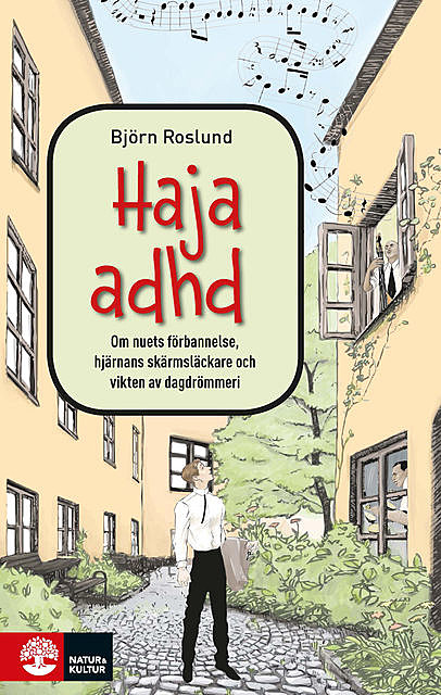 Haja ADHD : Om nuets förbannelse, hjärnans skärmsläckare och v, Björn Roslund