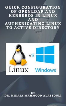 Quick Configuration of Openldap and Kerberos In Linux and Authenicating Linux to Active Directory, Hidaia Mahmood Alassouli