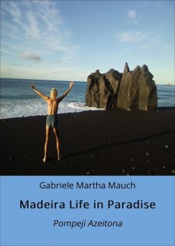 Madeira Life in Paradise, Gabriele Martha Mauch
