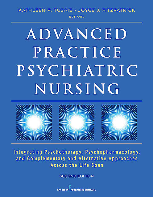 Advanced Practice Psychiatric Nursing, Second Edition, Joyce J.Fitzpatrick, Kathleen R. Tusaie