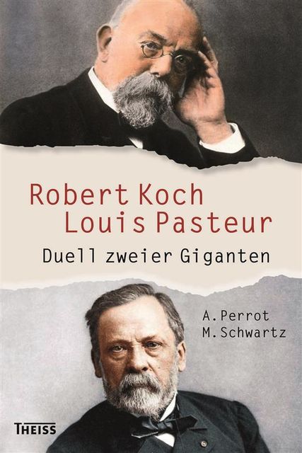 Robert Koch und Louis Pasteur, Annick Perrot, Maxime Schwartz