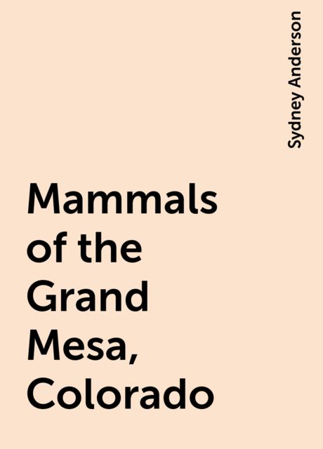 Mammals of the Grand Mesa, Colorado, Sydney Anderson