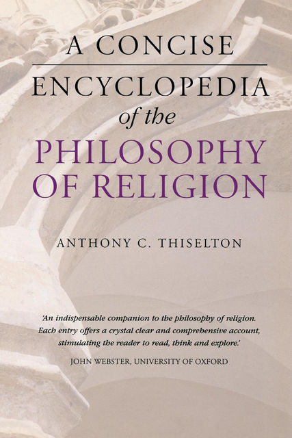 A Concise Encyclopedia of the Philosophy of Religion, Anthony Thiselton