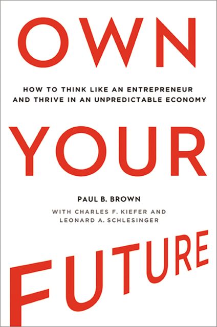 Own Your Future, Paul Brown, Charles Kiefer, Leonard Schlesinger