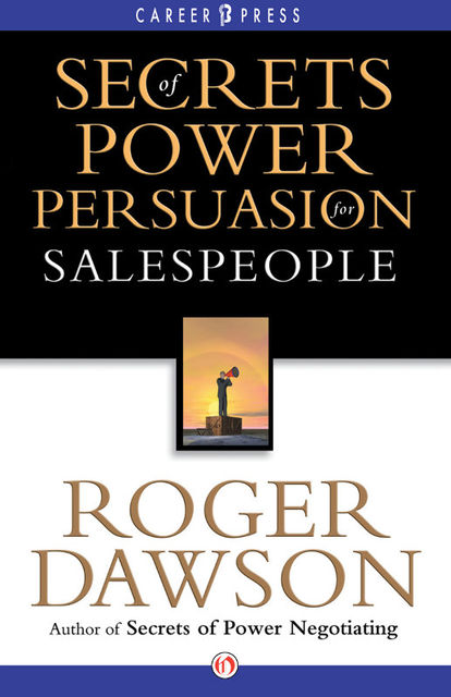Secrets of Power Persuasion for Salespeople, Roger Dawson