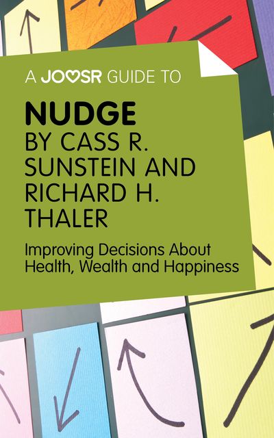 A Joosr Guide to Nudge by Richard Thaler and Cass Sunstein, Joosr