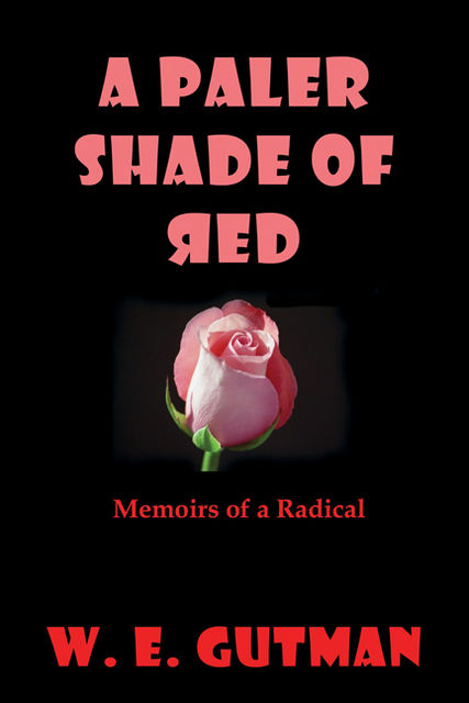 A Paler Shade of Red: Memoirs of a Radical, W.E. Gutman