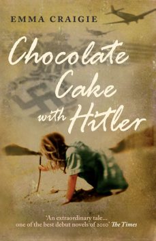 Chocolate Cake With Hitler, Emma Craigie