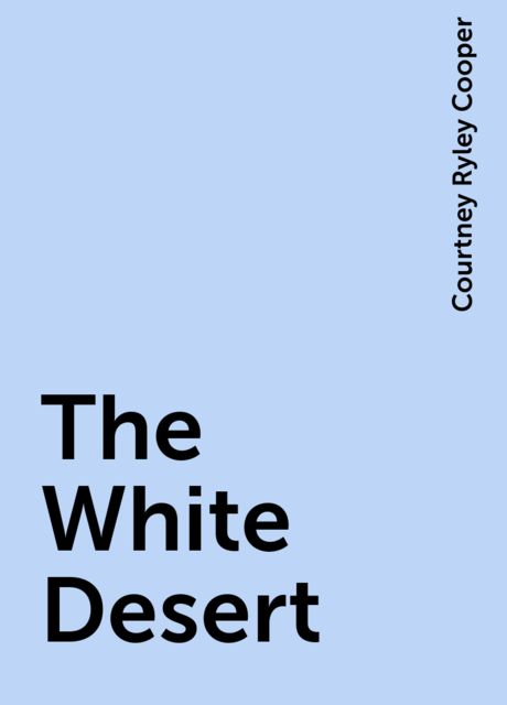 The White Desert, Courtney Ryley Cooper
