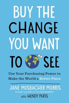 Buy the Change You Want to See, Jane Morris, Wendy Paris