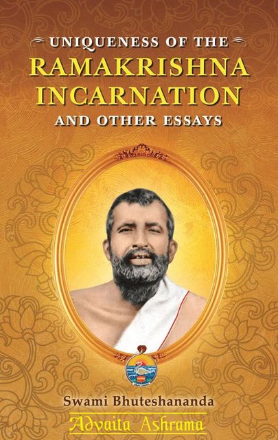 Uniqueness of the Ramakrishna Incarnation and Other Essays, Bhuteshananda Swami