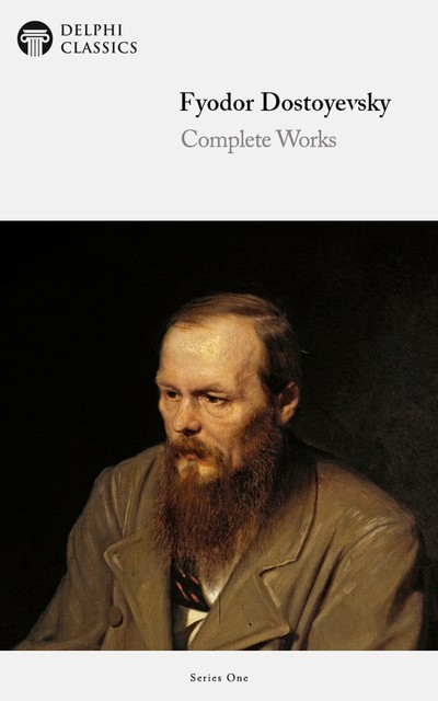 Delphi Complete Works of Fyodor Dostoyevsky (Illustrated), Fyodor Dostoevsky