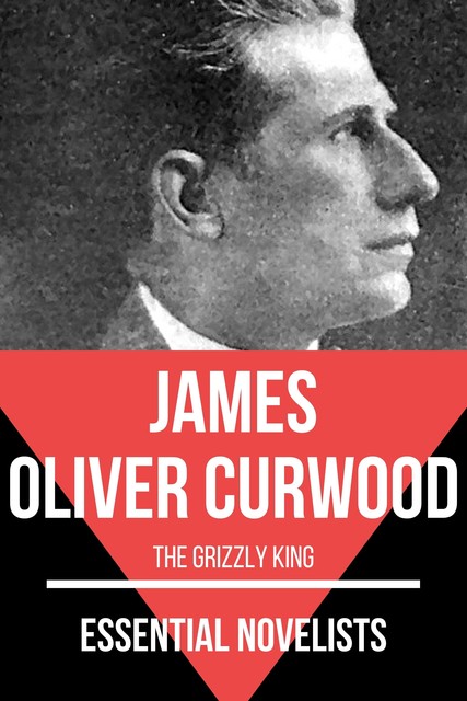 Essential Novelists – James Oliver Curwood, James Oliver Curwood, August Nemo