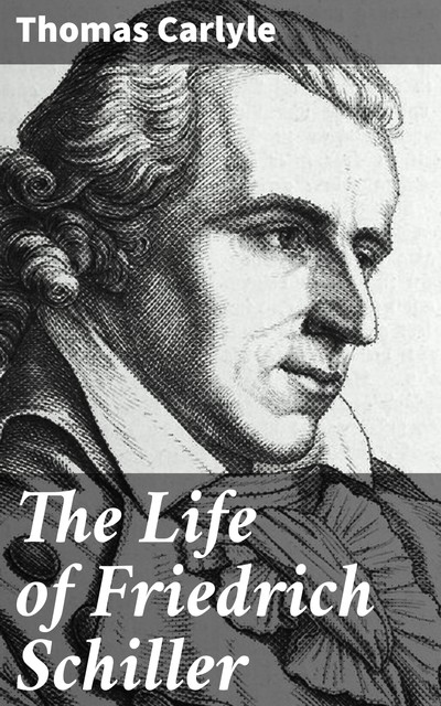 The Life of Friedrich Schiller, Thomas Carlyle