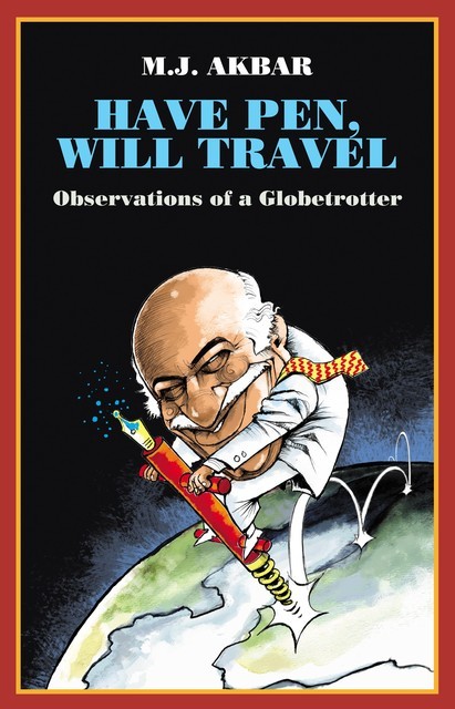 Have Pen, Will Travel, M.J. Akbar