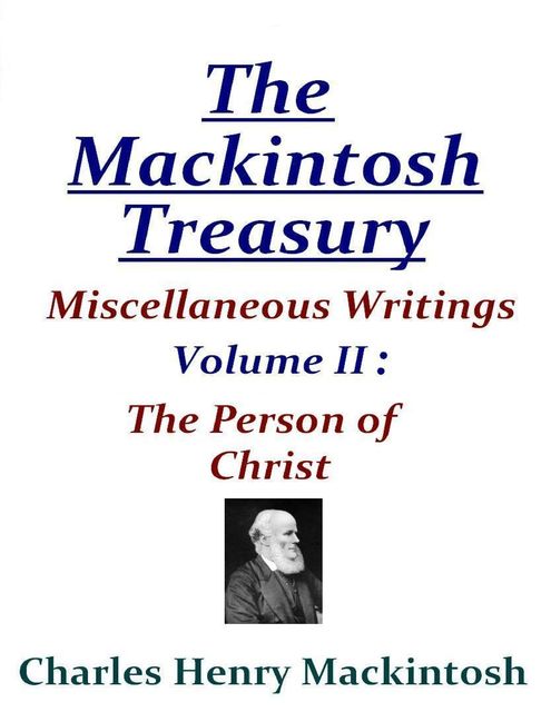 The Mackintosh Treasury – Miscellaneous Writings – Volume II: The Person of Christ, Charles Henry Mackintosh