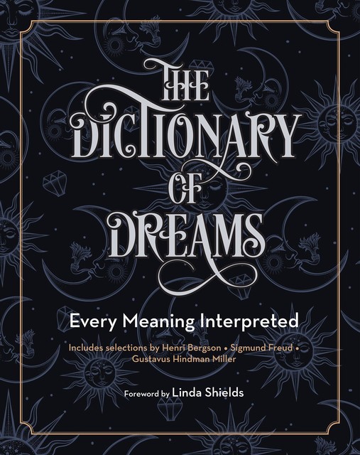 The Dictionary of Dreams, Sigmund Freud, Gustavus Hindman Miller, Linda Shields