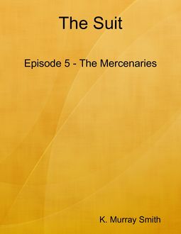 The Suit Episode 5 - The Mercenaries, K. Murray Smith