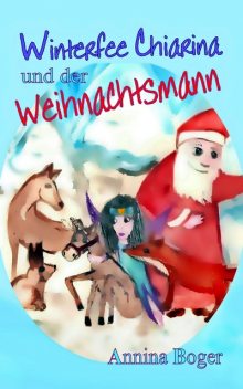Winterfee Chiarina und der Weihnachtsmann, Annina Boger