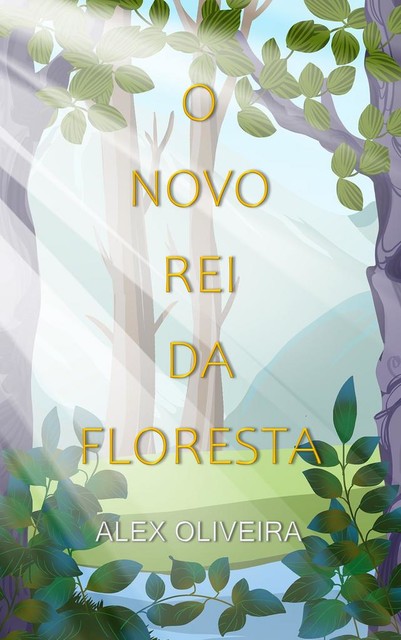 O NOVO REI DA FLORESTA, Alex Oliveira