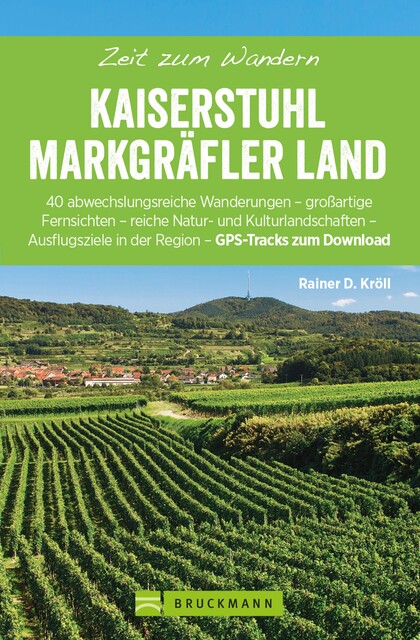Bruckmann Wanderführer: Zeit zum Wandern Kaiserstuhl und Markgräferland, Rainer D. Kröll