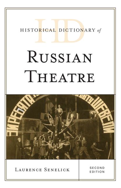 Historical Dictionary of Russian Theatre, Laurence Senelick
