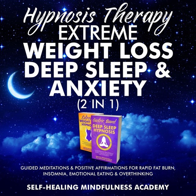 Hypnosis Therapy- Extreme Weight Loss, Deep Sleep & Anxiety (2 in 1), Self-healing mindfulness academy